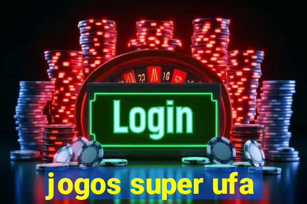 jogos super ufa